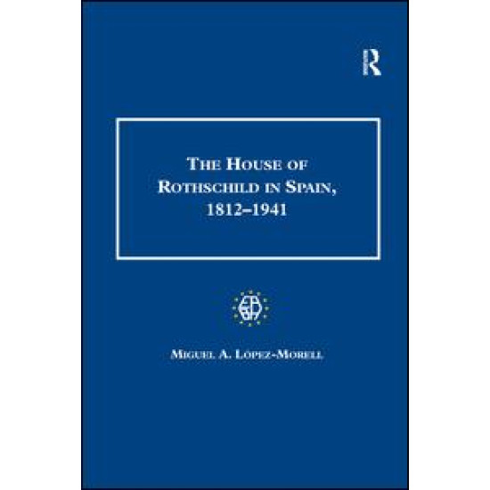 The House of Rothschild in Spain, 1812–1941 The House of Rothschild in Spain, 1812–1941