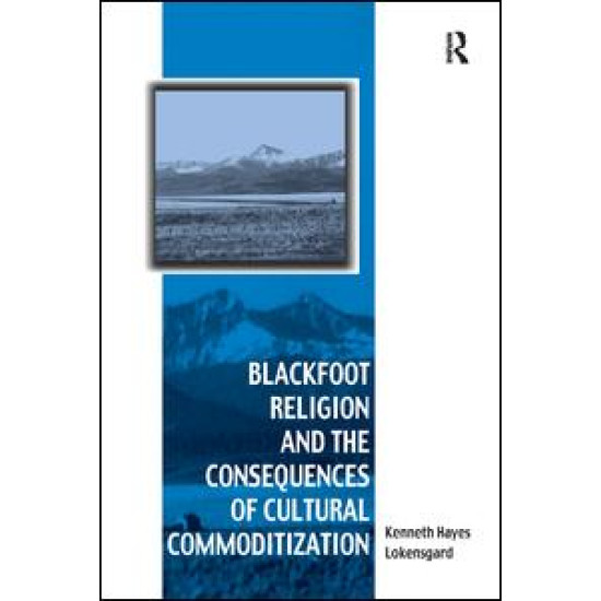 Blackfoot Religion and the Consequences of Cultural Commoditization Blackfoot Religion and the Consequences of Cultural Commoditization