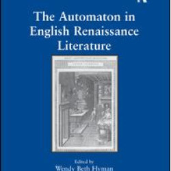 The Automaton in English Renaissance Literature The Automaton in English Renaissance Literature