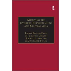 Situating the Uyghurs Between China and Central Asia Situating the Uyghurs Between China and Central Asia