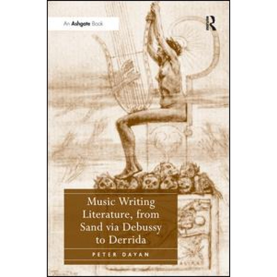 Music Writing Literature, from Sand via Debussy to Derrida Music Writing Literature, from Sand via Debussy to Derrida