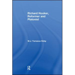 Richard Hooker, Reformer and Platonist Richard Hooker, Reformer and Platonist