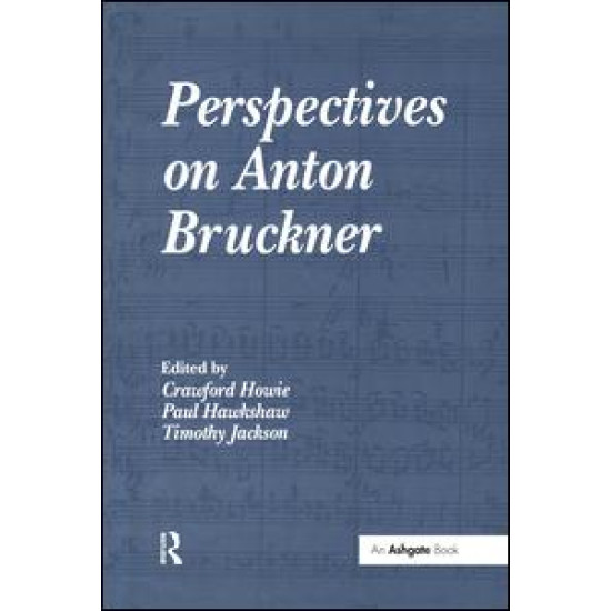 Perspectives on Anton Bruckner Perspectives on Anton Bruckner