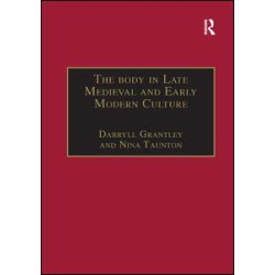 The Body in Late Medieval and Early Modern Culture The Body in Late Medieval and Early Modern Culture
