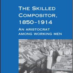 The Skilled Compositor, 1850–1914 The Skilled Compositor, 1850–1914