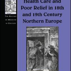 Health Care and Poor Relief in 18th and 19th Century Northern Europe Health Care and Poor Relief in 18th and 19th Century Northern Europe