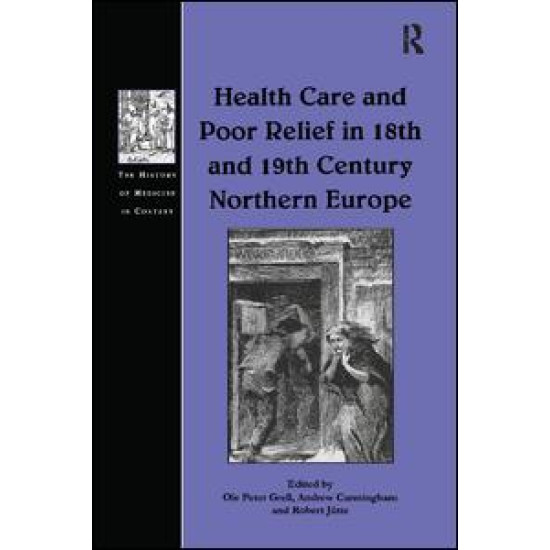 Health Care and Poor Relief in 18th and 19th Century Northern Europe Health Care and Poor Relief in 18th and 19th Century Northern Europe