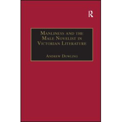 Manliness and the Male Novelist in Victorian Literature Manliness and the Male Novelist in Victorian Literature