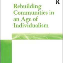 Rebuilding Communities in an Age of Individualism Rebuilding Communities in an Age of Individualism