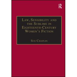 Law, Sensibility and the Sublime in Eighteenth-Century Women's Fiction Law, Sensibility and the Sublime in Eighteenth-Century Women's Fiction