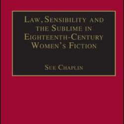 Law, Sensibility and the Sublime in Eighteenth-Century Women's Fiction Law, Sensibility and the Sublime in Eighteenth-Century Women's Fiction