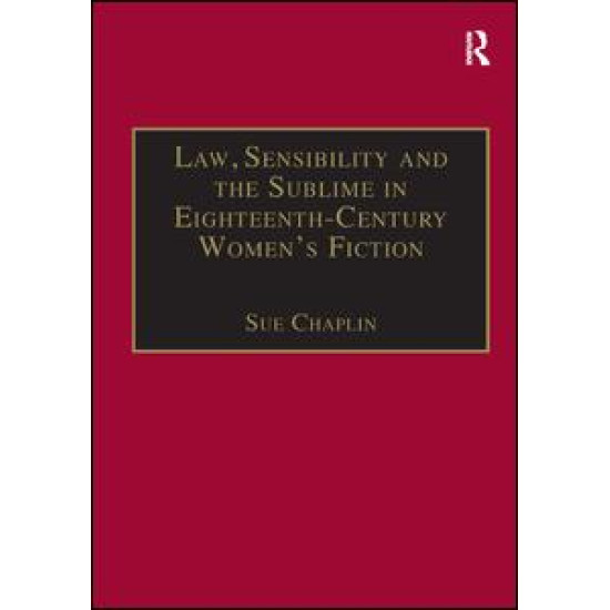 Law, Sensibility and the Sublime in Eighteenth-Century Women's Fiction Law, Sensibility and the Sublime in Eighteenth-Century Women's Fiction
