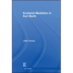 Ecclesial Mediation in Karl Barth Ecclesial Mediation in Karl Barth