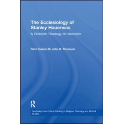 The Ecclesiology of Stanley Hauerwas The Ecclesiology of Stanley Hauerwas