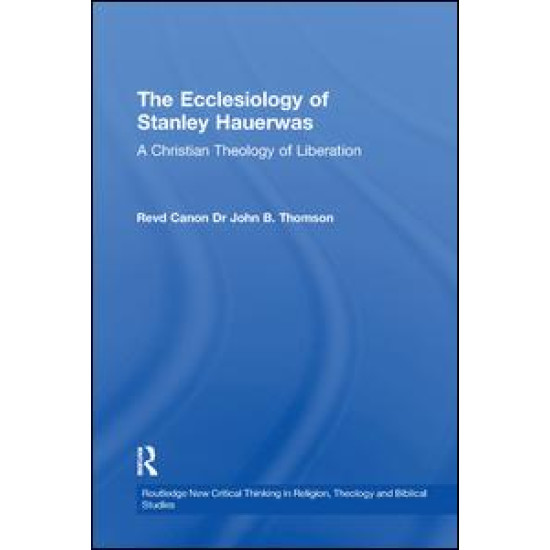 The Ecclesiology of Stanley Hauerwas The Ecclesiology of Stanley Hauerwas