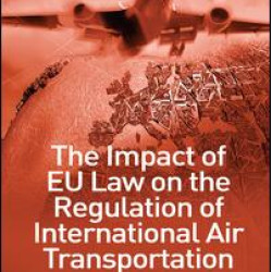 The Impact of EU Law on the Regulation of International Air Transportation The Impact of EU Law on the Regulation of International Air Transportation