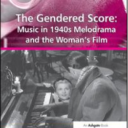 The Gendered Score: Music in 1940s Melodrama and the Woman's Film
