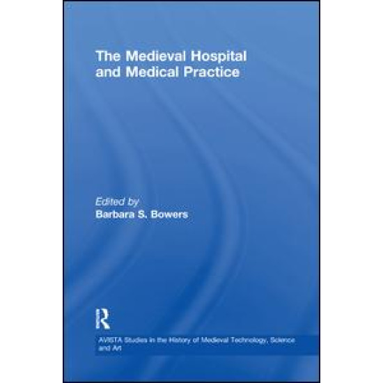 The Medieval Hospital and Medical Practice