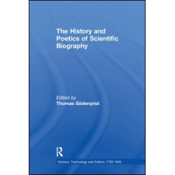 The History and Poetics of Scientific Biography The History and Poetics of Scientific Biography
