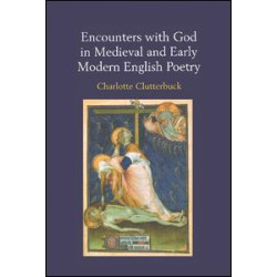 Encounters with God in Medieval and Early Modern English Poetry Encounters with God in Medieval and Early Modern English Poetry