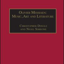Olivier Messiaen: Music, Art and Literature