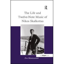 The Life and Twelve-Note Music of Nikos Skalkottas The Life and Twelve-Note Music of Nikos Skalkottas