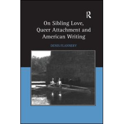 On Sibling Love, Queer Attachment and American Writing On Sibling Love, Queer Attachment and American Writing