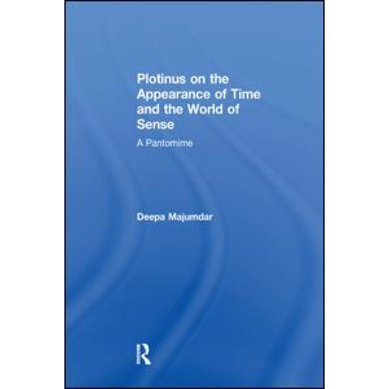 Plotinus on the Appearance of Time and the World of Sense Plotinus on the Appearance of Time and the World of Sense