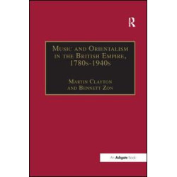 Music and Orientalism in the British Empire, 1780s–1940s Music and Orientalism in the British Empire, 1780s–1940s