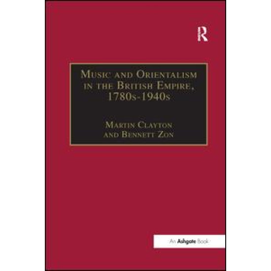 Music and Orientalism in the British Empire, 1780s–1940s Music and Orientalism in the British Empire, 1780s–1940s