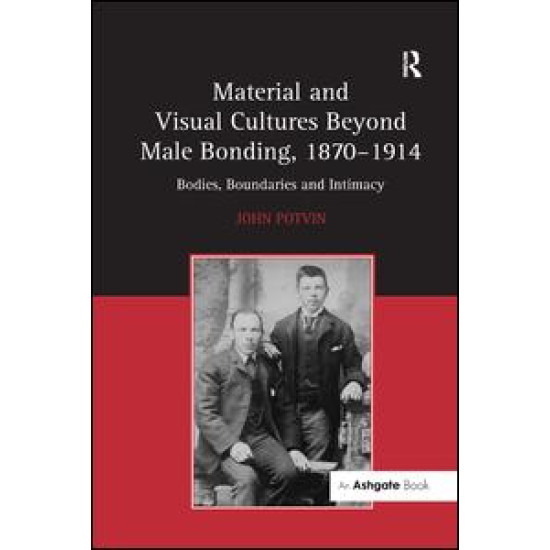 Material and Visual Cultures Beyond Male Bonding, 1870–1914