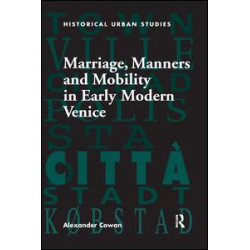Marriage, Manners and Mobility in Early Modern Venice Marriage, Manners and Mobility in Early Modern Venice