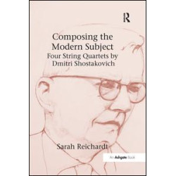 Composing the Modern Subject: Four String Quartets by Dmitri Shostakovich