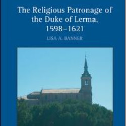 The Religious Patronage of the Duke of Lerma, 1598–1621