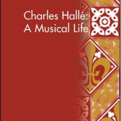 Charles Hallé: A Musical Life Charles Hallé: A Musical Life