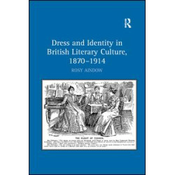 Dress and Identity in British Literary Culture, 1870-1914 Dress and Identity in British Literary Culture, 1870-1914