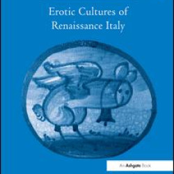 Erotic Cultures of Renaissance Italy Erotic Cultures of Renaissance Italy