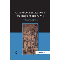 Art and Communication in the Reign of Henry VIII Art and Communication in the Reign of Henry VIII