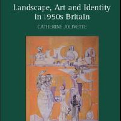 Landscape, Art and Identity in 1950s Britain Landscape, Art and Identity in 1950s Britain