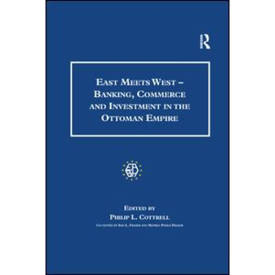 East Meets West - Banking, Commerce and Investment in the Ottoman Empire East Meets West - Banking, Commerce and Investment in the Ottoman Empire