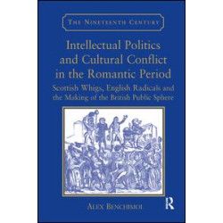 Intellectual Politics and Cultural Conflict in the Romantic Period Intellectual Politics and Cultural Conflict in the Romantic Period