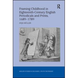 Framing Childhood in Eighteenth-Century English Periodicals and Prints, 1689–1789 Framing Childhood in Eighteenth-Century English Periodicals and Prints, 1689–1789