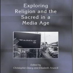 Exploring Religion and the Sacred in a Media Age Exploring Religion and the Sacred in a Media Age