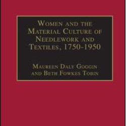 Women and the Material Culture of Needlework and Textiles, 1750–1950