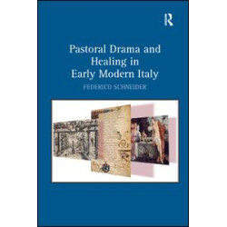 Pastoral Drama and Healing in Early Modern Italy Pastoral Drama and Healing in Early Modern Italy