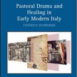 Pastoral Drama and Healing in Early Modern Italy Pastoral Drama and Healing in Early Modern Italy