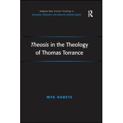 Theosis in the Theology of Thomas Torrance Theosis in the Theology of Thomas Torrance