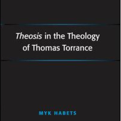 Theosis in the Theology of Thomas Torrance Theosis in the Theology of Thomas Torrance