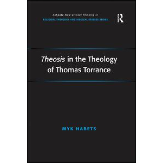 Theosis in the Theology of Thomas Torrance Theosis in the Theology of Thomas Torrance