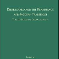 Volume 5, Tome III: Kierkegaard and the Renaissance and Modern Traditions - Literature, Drama and Music